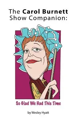 The Carol Burnett Show Companion: (tvrdá väzba): So Glad We Had This Time (So Glad We Had This Time) - The Carol Burnett Show Companion: So Glad We Had This Time (hardback)