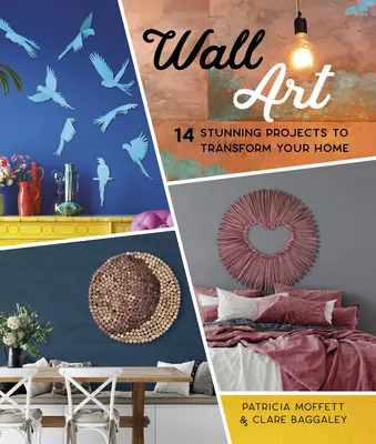 Nástenné umenie: 14 ohromujúcich projektov na stenu, ktoré premenia váš domov - Wall Art: 14 Stunning Feature Wall Projects to Transform Your Home
