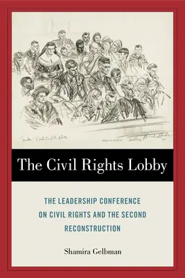 Loby za občianske práva: Líderská konferencia o občianskych právach a druhá rekonštrukcia - The Civil Rights Lobby: The Leadership Conference on Civil Rights and the Second Reconstruction