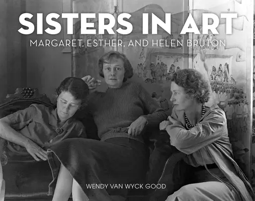 Sestry v umení: Životopis Margaret, Esther a Helen Brutonových - Sisters in Art: The Biography of Margaret, Esther, and Helen Bruton