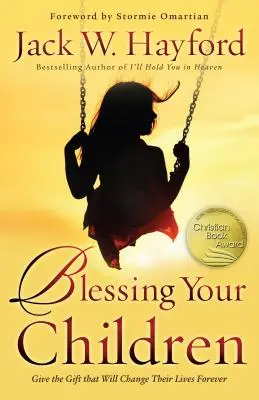 Požehnanie vašich detí: Darujte dar, ktorý navždy zmení ich životy - Blessing Your Children: Give the Gift That Will Change Their Lives Forever