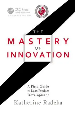 Majstrovstvo inovácií: Príručka pre štíhly vývoj produktov - The Mastery of Innovation: A Field Guide to Lean Product Development