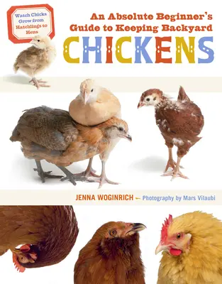 Príručka pre úplných začiatočníkov o chove kurčiat na dvore: Sledujte, ako kurčatá rastú od vyliahnutia po sliepky - An Absolute Beginner's Guide to Keeping Backyard Chickens: Watch Chicks Grow from Hatchlings to Hens