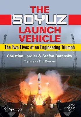 Nosná raketa Sojuz: Dva životy technického triumfu - The Soyuz Launch Vehicle: The Two Lives of an Engineering Triumph