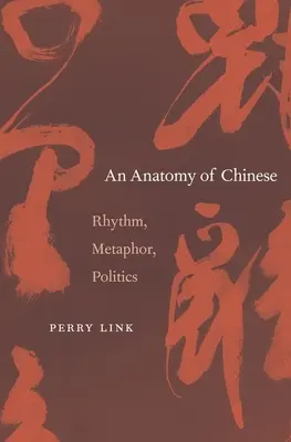Anatómia čínštiny: Rytmus, metafora, politika - Anatomy of Chinese: Rhythm, Metaphor, Politics