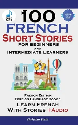 100 francúzskych poviedok pre začiatočníkov Učte sa francúzsky s príbehmi vrátane audioknihy - 100 French Short Stories for Beginners Learn French with Stories Including Audiobook