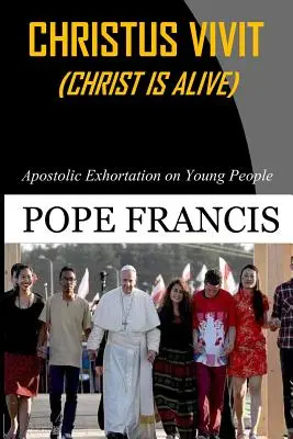 Christus Vivit (Kristus žije): Apoštolská exhortácia o mladých ľuďoch - Christus Vivit ( Christ is Alive): Apostolic Exhortation on Young People