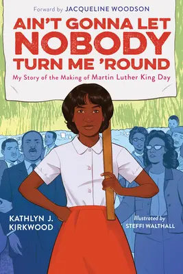 Ain't Gonna Let Nobody Turn Me 'Round: Môj príbeh o vzniku Dňa Martina Luthera Kinga - Ain't Gonna Let Nobody Turn Me 'Round: My Story of the Making of Martin Luther King Day