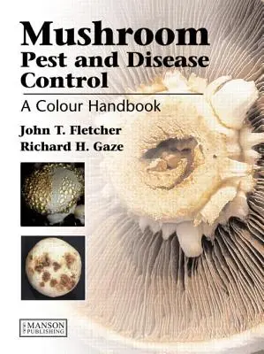 Kontrola škodcov a chorôb húb: Farebná príručka - Mushroom Pest and Disease Control: A Colour Handbook