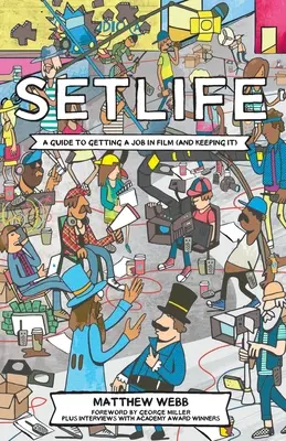 Setlife: Život: Príručka, ako získať prácu vo filme (a udržať si ju) - Setlife: A Guide To Getting A Job In Film (And Keeping It)