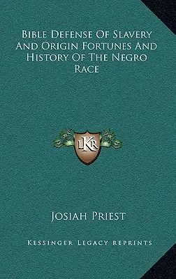 Biblická obhajoba otroctva a pôvodu Osudy a dejiny černošskej rasy - Bible Defense of Slavery and Origin Fortunes and History of the Negro Race