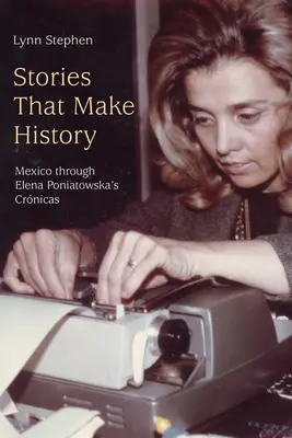 Príbehy, ktoré tvoria históriu: Mexiko v knihách Eleny Poniatowskej - Stories That Make History: Mexico Through Elena Poniatowska's Crnicas