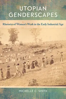 Utopické rodové krajiny: Rétorika ženskej práce v ranom priemyselnom veku - Utopian Genderscapes: Rhetorics of Women's Work in the Early Industrial Age