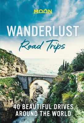 Wanderlust Road Trips: 40 krásnych ciest po celom svete - Wanderlust Road Trips: 40 Beautiful Drives Around the World