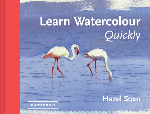 Naučte sa akvarel rýchlo: Techniky a tajomstvá maľovania pre úplných začiatočníkov - Learn Watercolour Quickly: Techniques and Painting Secrets for the Absolute Beginner