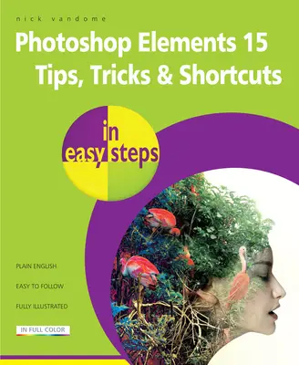 Photoshop Elements 15 Tipy, triky a skratky v jednoduchých krokoch - Photoshop Elements 15 Tips Tricks & Shortcuts in Easy Steps
