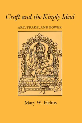 Remeslo a kráľovský ideál: Umenie, obchod a moc - Craft and the Kingly Ideal: Art, Trade, and Power