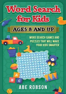 Hľadanie slov pre deti od 8 rokov: Hry a hádanky na hľadanie slov, vďaka ktorým budú vaše deti múdrejšie - Word Search for Kids Ages 8 and Up: Word Search Games and Puzzles That Will Make Your Kids Smarter