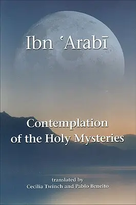 Kontemplácia svätých tajomstiev: Mashahid Al-Asrar od Ibn 'arabiho - Contemplation of the Holy Mysteries: The Mashahid Al-Asrar of Ibn 'arabi
