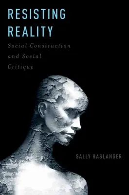 Odolávanie realite: Sociálna konštrukcia a sociálna kritika - Resisting Reality: Social Construction and Social Critique