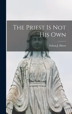 The Priest is Not His Own (Sheen Fulton J. (Fulton John) 1895-)
