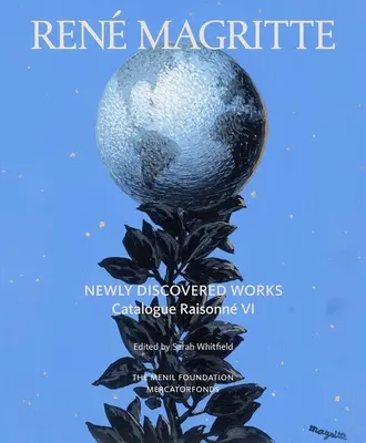 Ren Magritte: Novoobjavené diela: Magritt: nové diela: katalóg VI: Olejomaľby, kvaše, kresby - Ren Magritte: Newly Discovered Works: Catalogue Raisonn Volume VI: Oil Paintings, Gouaches, Drawings