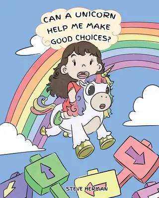 Môže mi jednorožec pomôcť robiť dobré rozhodnutia? Roztomilý príbeh pre deti, ktorý učí deti o voľbách a dôsledkoch. - Can A Unicorn Help Me Make Good Choices?: A Cute Children Story to Teach Kids About Choices and Consequences.