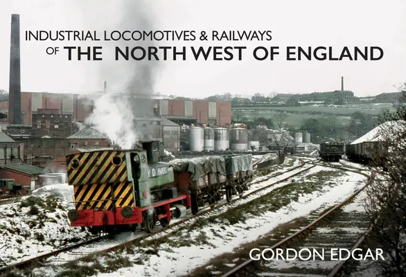 Priemyselné lokomotívy a železnice severozápadného Anglicka - Industrial Locomotives & Railways of the North West of England