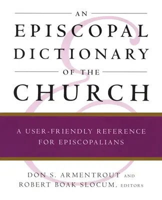 Slovník biskupskej cirkvi: Užívateľsky prívetivý zdroj informácií pre episkopálnych veriacich - An Episcopal Dictionary of the Church: A User-Friendly Reference for Episcopalians