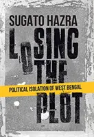 Strata pozemku - politická izolácia Západného Bengálska - Losing the Plot - Political Isolation of West Bengal