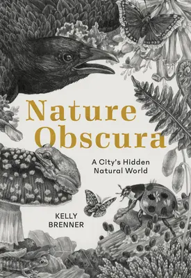 Nature Obscura: Skrytý prírodný svet mesta - Nature Obscura: A City's Hidden Natural World