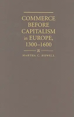 Obchod pred kapitalizmom v Európe, 1300-1600 - Commerce before Capitalism in Europe, 1300-1600