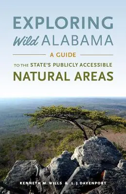 Skúmanie divokej Alabamy: Sprievodca po verejne prístupných prírodných oblastiach štátu - Exploring Wild Alabama: A Guide to the State's Publicly Accessible Natural Areas