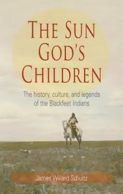 Božie deti slnka: História Indiánov z kmeňa Blackfeet - The Sun God's Children: The History of the Blackfeet Indians