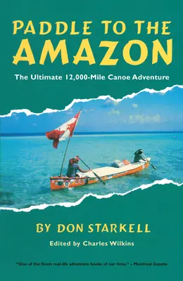 Pádlovať k Amazonke: Príbeh o 12 000 míľ dlhom dobrodružstve na kanoe - Paddle to the Amazon: The Ultimate 12,000-Mile Canoe Adventure