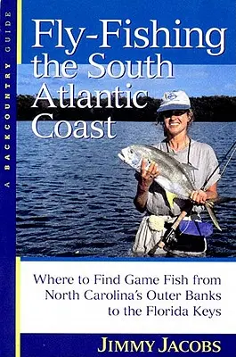 Muškárenie na južnom pobreží Atlantiku: Kde nájsť lovné ryby od vonkajších brehov Severnej Karolíny po Florida Keys - Fly-Fishing the South Atlantic Coast: Where to Find Game Fish from North Carolina's Outer Banks to the Florida Keys