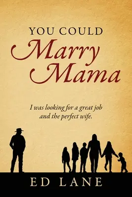 Mohol by si si vziať mamu: Hľadal som skvelú prácu a dokonalú manželku. - You Could Marry Mama: I was looking for a great job and the perfect wife.
