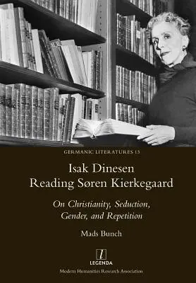 Isak Dinesen Čítanie Srena Kierkegaarda: O kresťanstve, zvádzaní, pohlaví a opakovaní - Isak Dinesen Reading Sren Kierkegaard: On Christianity, Seduction, Gender, and Repetition