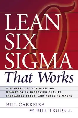 Lean Six SIGMA, ktoré funguje: SIGMA SIGMA: Výkonný akčný plán na výrazné zlepšenie kvality, zvýšenie rýchlosti a zníženie plytvania - Lean Six SIGMA That Works: A Powerful Action Plan for Dramatically Improving Quality, Increasing Speed, and Reducing Waste