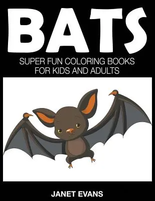 Netopiere: Super zábavné maľovanky pre deti a dospelých - Bats: Super Fun Coloring Books For Kids And Adults