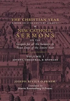 Kresťanský rok: (Kázne na evanjeliá na advent, Vianoce a Zjavenie Pána) - The Christian Year: Vol. 1 (Sermons on the Gospels for Advent, Christmas, and Epiphany)