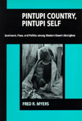 Pintupi Country, Pintupi Self: Sentiment, Place, and Politics Among Western Desert Aborigines (Krajina Pintupi, ja Pintupi: Sentiment, miesto a politika medzi domorodcami v západnej púšti) - Pintupi Country, Pintupi Self: Sentiment, Place, and Politics Among Western Desert Aborigines