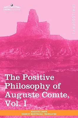 Pozitívna filozofia Augusta Comta, I. diel (v 2 zväzkoch) - The Positive Philosophy of Auguste Comte, Vol. I (in 2 Volumes)