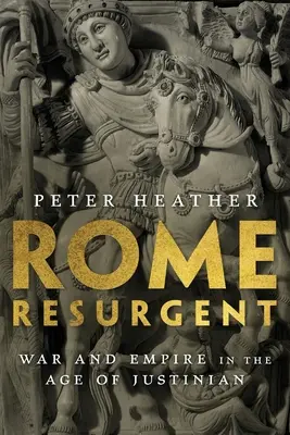 Obnovený Rím: Vojna a impérium v Justiniánovom veku - Rome Resurgent: War and Empire in the Age of Justinian