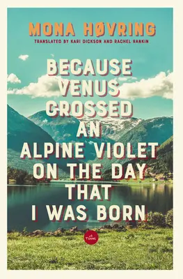 Pretože Venuša prekročila alpskú fialku v deň, keď som sa narodil - Because Venus Crossed an Alpine Violet on the Day That I Was Born