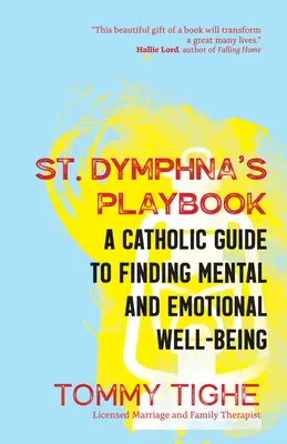Príručka svätej Dymfny: Difma: Katolícka príručka na dosiahnutie duševnej a emocionálnej pohody - St. Dymphna's Playbook: A Catholic Guide to Finding Mental and Emotional Well-Being