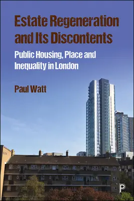 Regenerácia sídlisk a jej nespokojnosť: Verejné bývanie, miesto a nerovnosť v Londýne - Estate Regeneration and Its Discontents: Public Housing, Place and Inequality in London