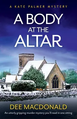 Telo pred oltárom: Naprosto strhujúca záhadná vražda, ktorú prečítate na jedno posedenie - A Body at the Altar: An utterly gripping murder mystery you'll read in one sitting