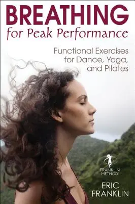 Dýchanie pre špičkový výkon: Funkčné cvičenia pre tanec, jogu a pilates - Breathing for Peak Performance: Functional Exercises for Dance, Yoga, and Pilates