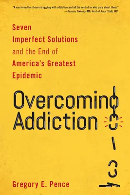Prekonávanie závislosti: Sedem nedokonalých riešení a koniec najväčšej americkej epidémie - Overcoming Addiction: Seven Imperfect Solutions and the End of America's Greatest Epidemic